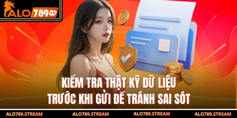 Kiểm tra thật kỹ dữ liệu trước khi gửi để tránh sai sót