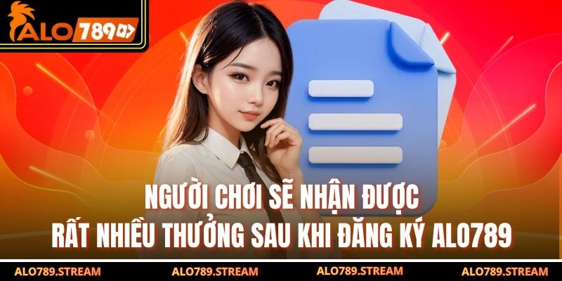 Người chơi sẽ nhận được rất nhiều thưởng sau khi đăng ký ALO789